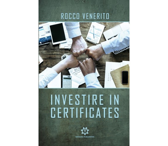 Investire in certificates di Rocco Venerito,  2021,  Genesis Publishing