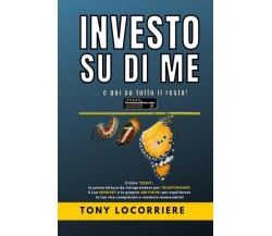 Investo su di me di Tony Locorriere,  2022,  Youcanprint