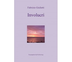 Involucri di Fabrizio Giulietti,  2018,  Youcanprint