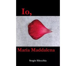 Io, Maria Maddalena di Sergio Silecchia, 2022, Youcanprint