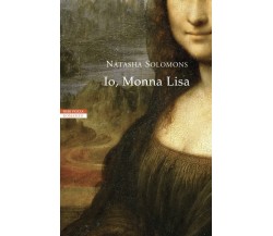 Io, Monna Lisa - Natasha Solomons - Neri Pozza, 2022