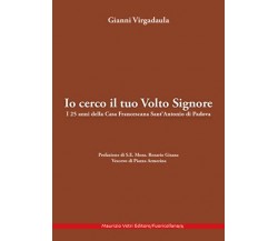 Io cerco il tuo volto Signore. I 25 anni della Casa Francescana Sant’Antonio di 