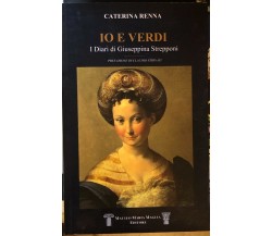 Io e Verdi. I diari di Giuseppina Strepponi di Caterina Renna,  2014,  Matteo Ma