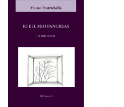 Io e il mio pancreas. La mia storia di Pestrichella Mauro - Del Faro, 2016