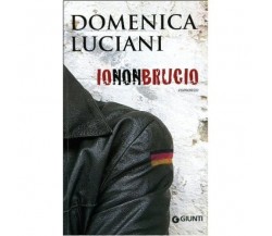 	 Io non brucio - Domenica Luciani,  2008,  Giunti Editore 