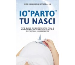  Io parto tu nasci di Eleonora Chiapparelli, 2023, Bookness