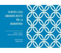 Io resto a casa. Quaranta ricette per la quarantena di Gabriella Sciortino,  202