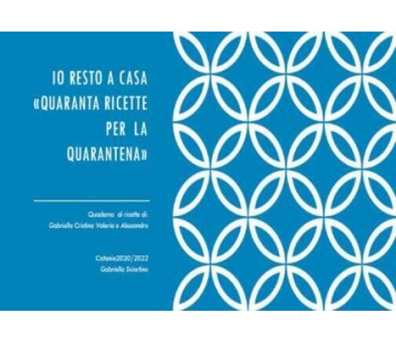 Io resto a casa. Quaranta ricette per la quarantena di Gabriella Sciortino,  202