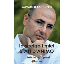 Io scelgo i miei Stati d’Animo  di Salvatore Sanfilippo,  2017,  Youcanprint -ER