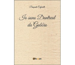 Io sono Dantreul da Gubbio	 di Pasquale Cafarelli,  2015,  Youcanprint
