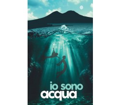 Io sono acqua - Alessandro Cameli - ‎Independently published, 2022