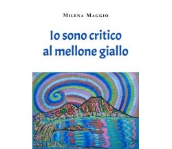  Io sono critico al mellone giallo di Milena Maggio, 2023, Youcanprint