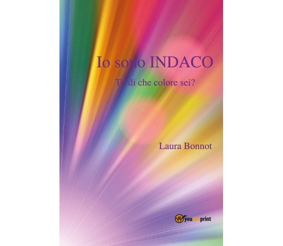 Io sono indaco. Tu di che colore sei? di Laura Bonnot,  2018,  Youcanprint