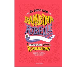 Io sono una bambina ribelle. Il quaderno delle mie rivoluzioni di Francesca Cava