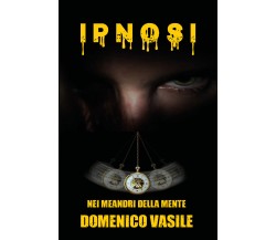 Ipnosi. Nei meandri della mente di Domenico Vasile,  2021,  Youcanprint