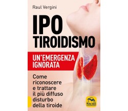 Ipotiroidismo. Un’emergenza ignorata. Come riconoscere e trattare il pù diffuso 