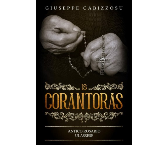 Is Corantoras Antico Rosario Ulassese di Giuseppe Cabizzosu,  2017,  Indipendent