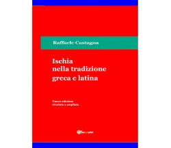 Ischia nella tradizione greca e latina di Raffaele Castagna,  2021,  Youcanprint