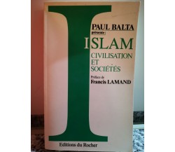  Islam civilisation et societes	 di Paul Balta,  1991,  Du Rocher-F