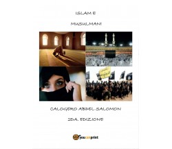 Islam e Musulmani 2° edizione	 di Calogero Abdel Salomon,  2017,  Youcanprint