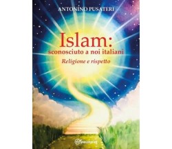 Islam: sconosciuto a noi italiani - Religione e Rispetto di Antonino Pusateri, 