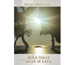 Isola dagli occhi di fata, di Daniela Mostallino,  2019,  Youcanprint - ER