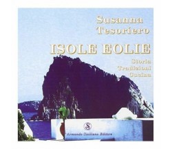 Isole Eolie. Storia, tradizioni, cucina - Susanna Tesoriero,  2007,  Siciliano