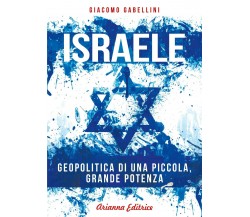 Israele. Geopolitica di una piccola, grande potenza di Giacomo Gabellini,  2021,