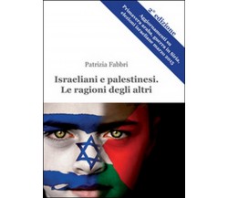 Israeliani e palestinesi. Le ragioni degli altri, Patrizia Fabbri,  2015