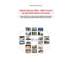 Istituto Garuzzo 2005 – 2020: 15 anni per gli Artisti Italiani nel mondo, 2021