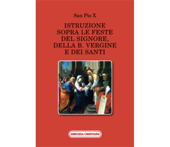 Istruzione sopra le feste del Signore, della B. Vergine e dei Santi di San Pio X