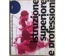 Istruzione superiore e professioni di Aa.vv.,  2005,  Ministero Dell’Istruzione