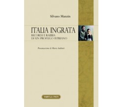 Italia ingrata. Ricordi e rabbia di un profugo istriano di Silvano Manzin, 2016,
