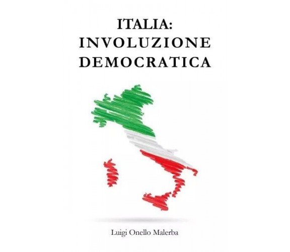  Italia involuzione democratica: un popolo di umorali di Luigi Onello Malerba, 