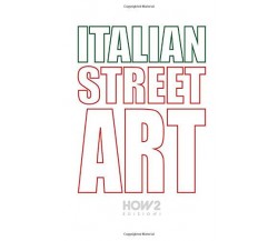 Italian street art. #90 best italian street artists. Ediz. illustrata - 2019