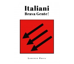 Italiani brava gente! - Lorenzo Proia,  2019,  Youcanprint