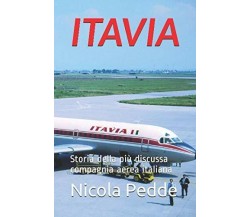 Itavia Storia della più discussa compagnia aerea italiana di Nicola Pedde,  2020