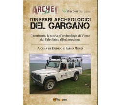 Itinerari archeologici del Gargano. Il territorio, la storia e l’archeologia