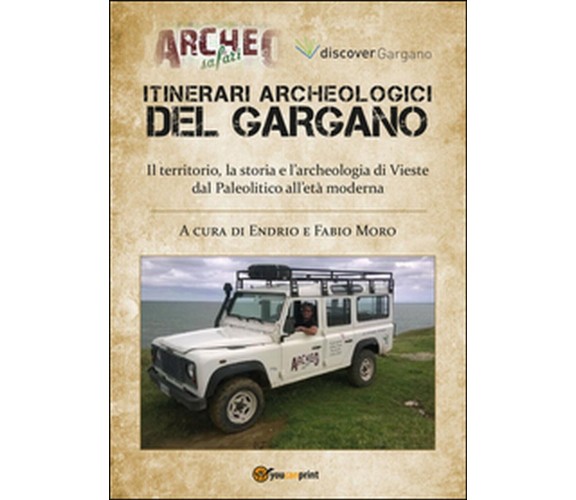 Itinerari archeologici del Gargano. Il territorio, la storia e l’archeologia