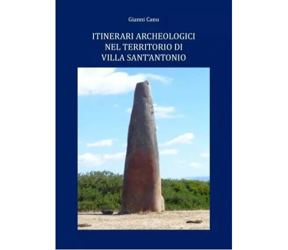 Itinerari archeologici nel territorio di Villa Sant’Antonio di Giovanni Canu, 