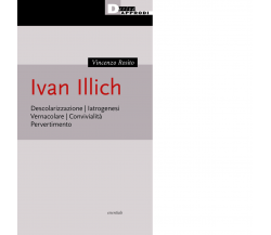 Ivan Illich. Descolarizzazione, iatrogenesi, vernacolare, convivialità - 2022