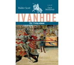 Ivanhoe. Ed. finlandese	 di Walter Scott, L. Montarolo,  2019,  Youcanprint