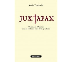 JUXTAPAX. Tommaso d’Aquino contro l’attuale crisi della giustizia, Yuriy Tykhov