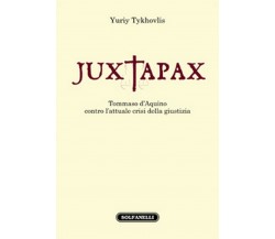 JUXTAPAX. Tommaso d’Aquino contro l’attuale crisi della giustizia, Yuriy Tykhov