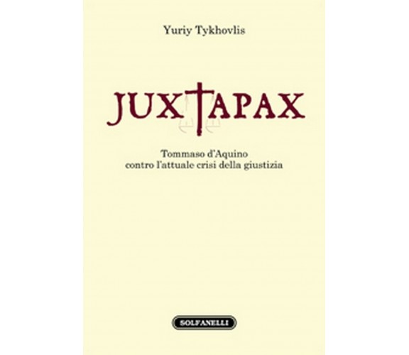 JUXTAPAX. Tommaso d’Aquino contro l’attuale crisi della giustizia, Yuriy Tykhov