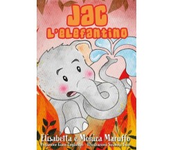 Jac l’elefantino di Elisabetta E Monica Maruffo,  2022,  Youcanprint