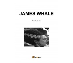 James Whale di Fabio Pagliardini,  2021,  Youcanprint