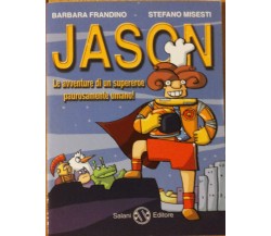 Jason le avventure di un supereroe.. - Frandino,Misesti - Salani,2013 - R