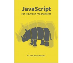 JavaScript for Impatient Programmers di Axel Rauschmayer,  2019,  Indipendently 