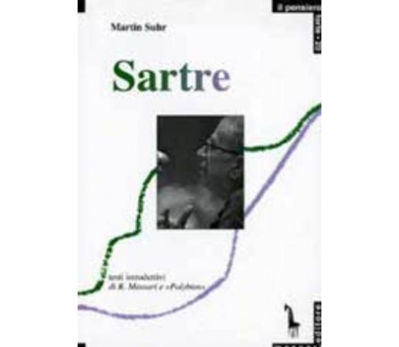 Jean-Paul Sartre tra esistenza e impegno di Martin Suhr,  2005,  Massari Editore